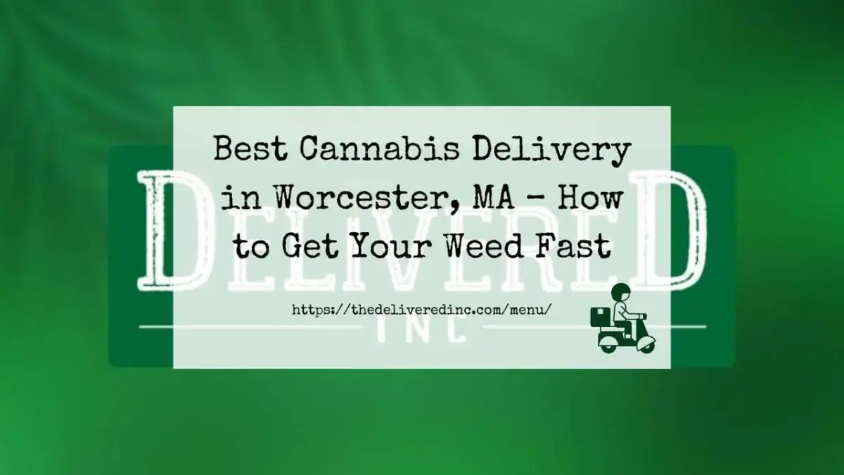 Title card reading 'Best Cannabis Delivery in Worcester, MA: How to Get Your Weed Fast' on a green background with the Delivered Inc wordmark