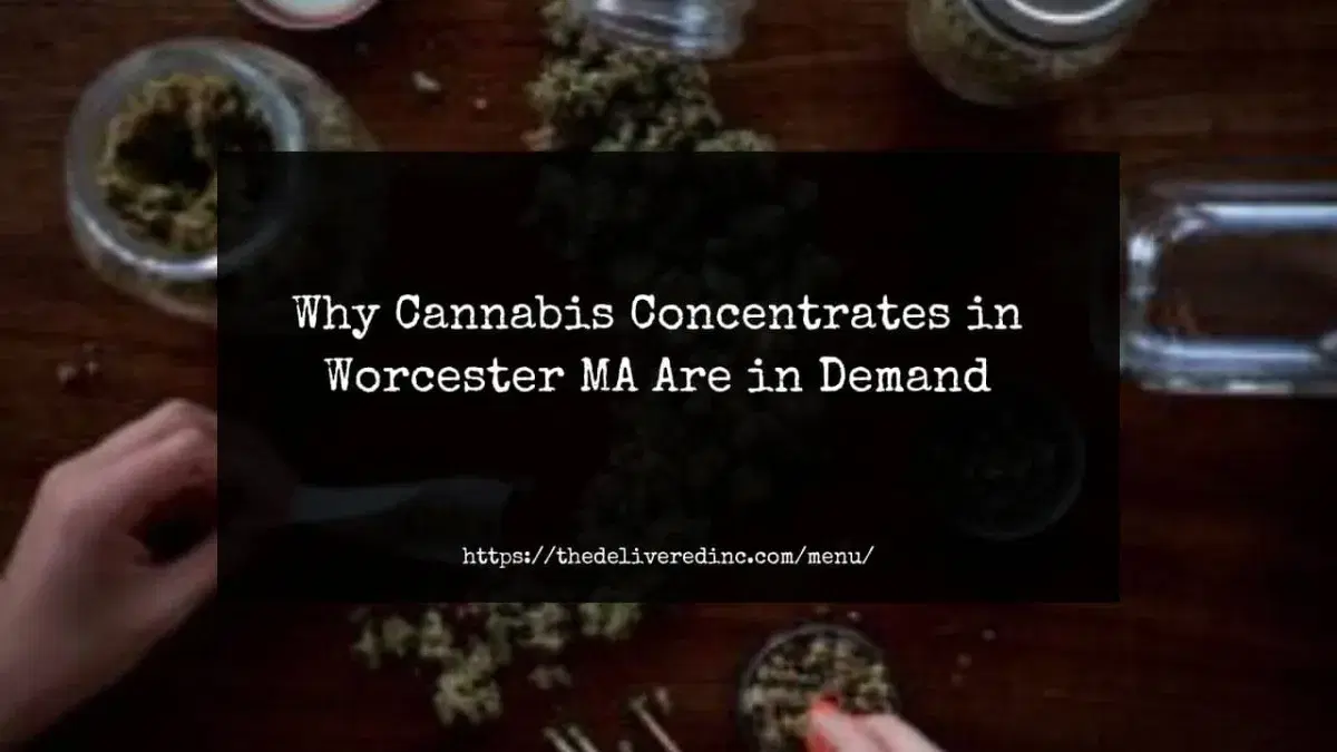 why cannabis concentrates in worcester MA are in demand