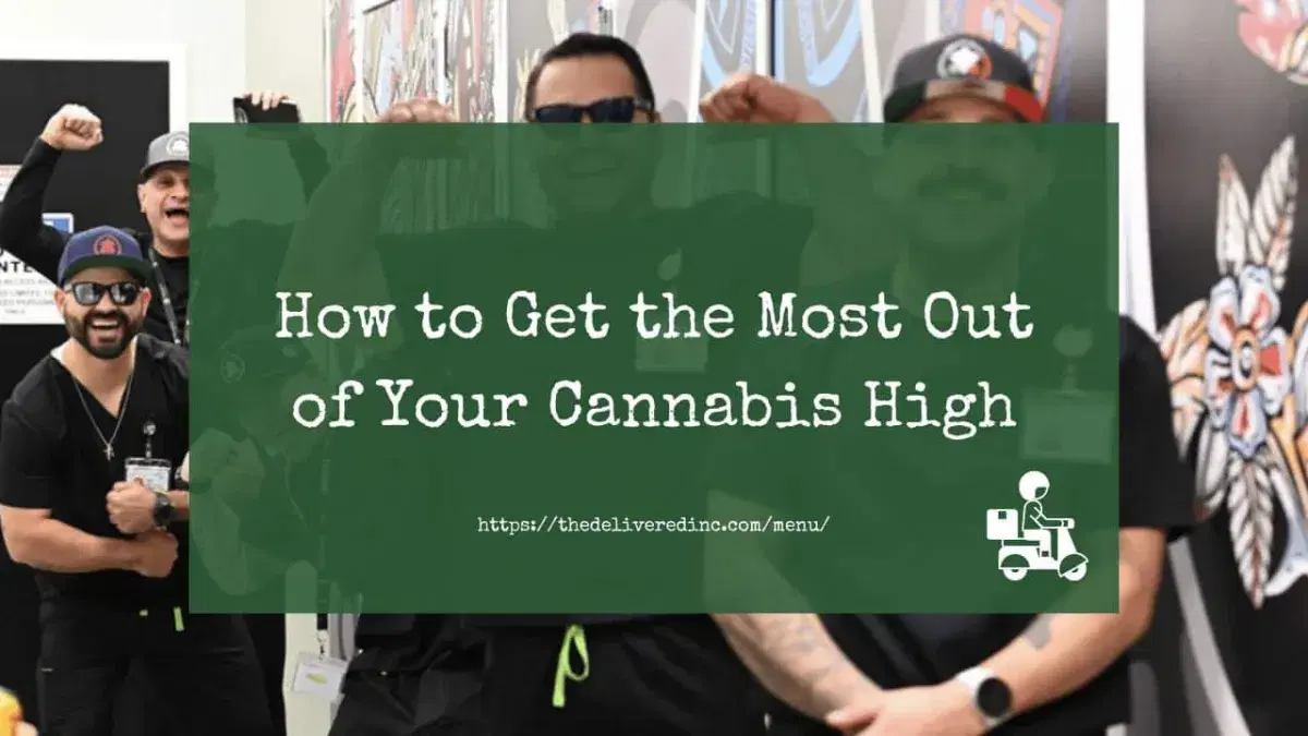 Title card reading 'How to Get the Most Out of Your Cannabis High' over a photo of the Delivered Inc crew cheering in matching black shirts